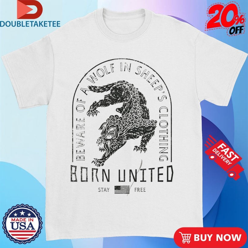 Official Beware Of A Wolf In Sheep’s Born United Stay Free Shirts