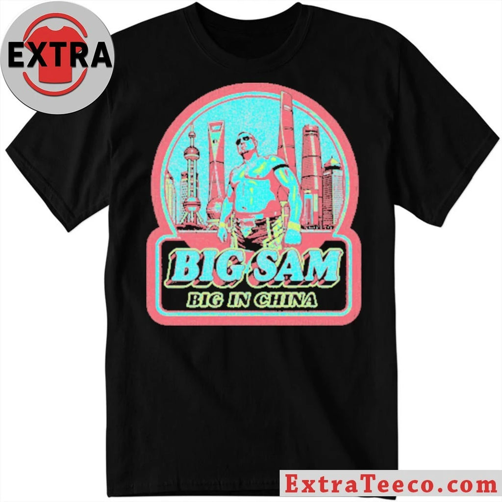 Official Big Sam Big in China Shirt