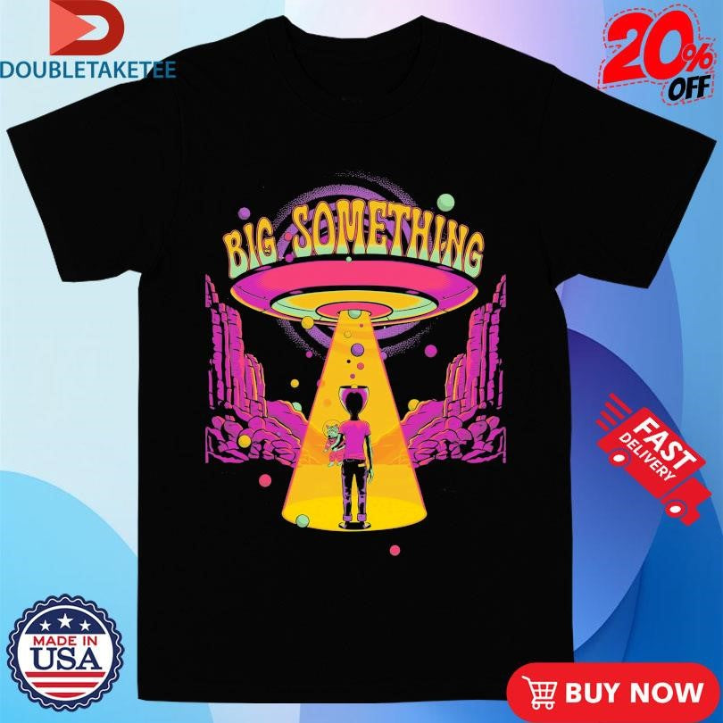 Official Big Something UFO Alien Shirts