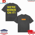 Official Bigtime We’re Workin On It Shirts