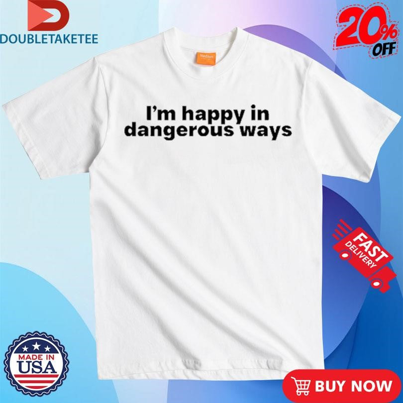 Official Bilbo Baggins I’m Happy In Dangerous Ways Shirts