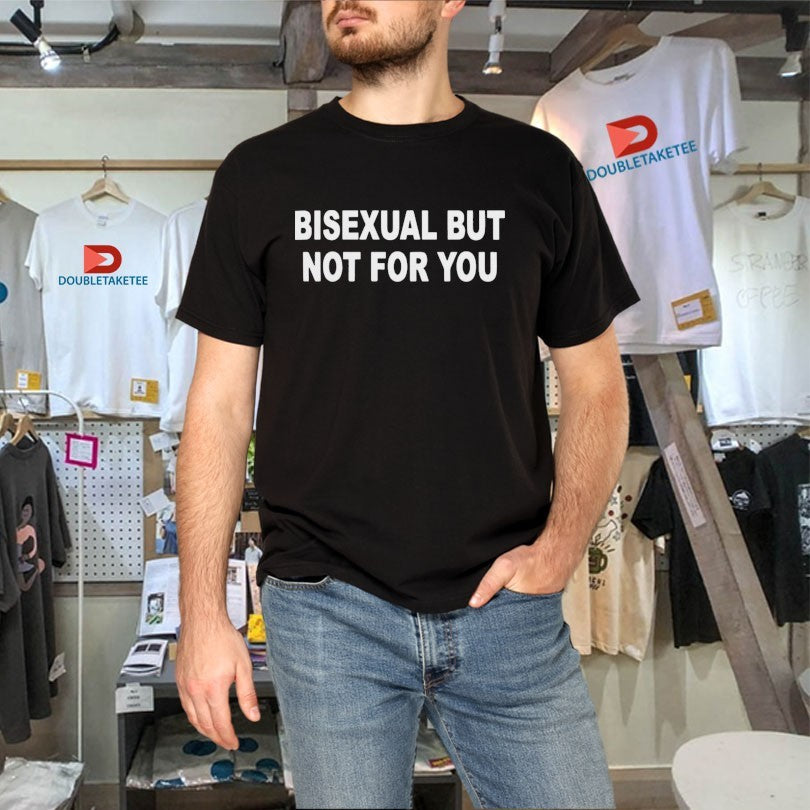 Official Bisexual But Not For You Shirts