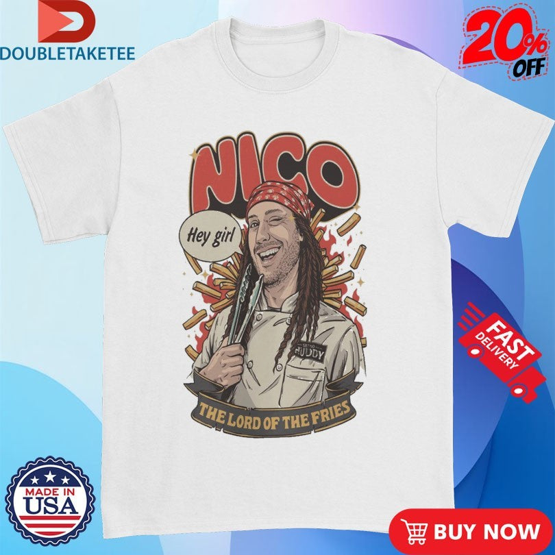 Official Bistro Huddy Nico The Lord Of The Fries Hey Girl Shirts