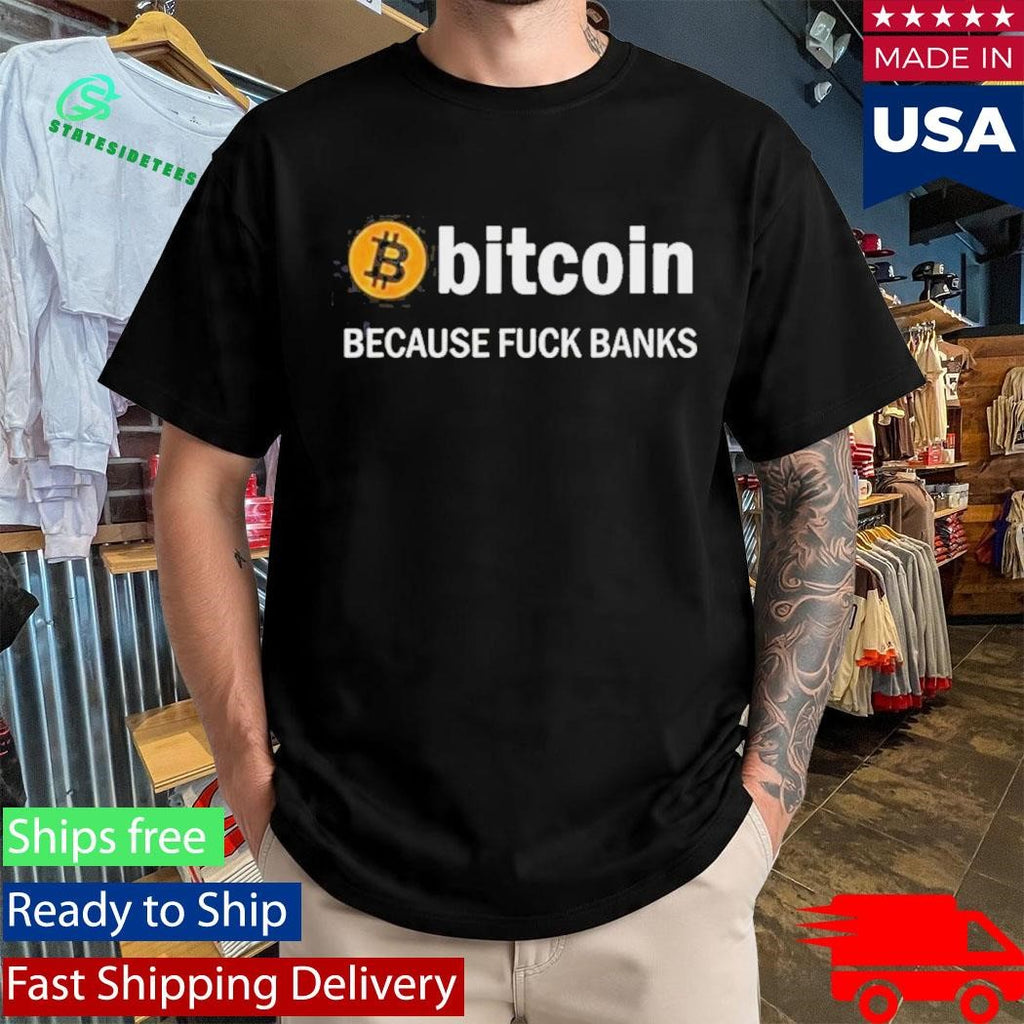 Official Bitcoin Because Fuck Banks Logo 2026 T-Shirt