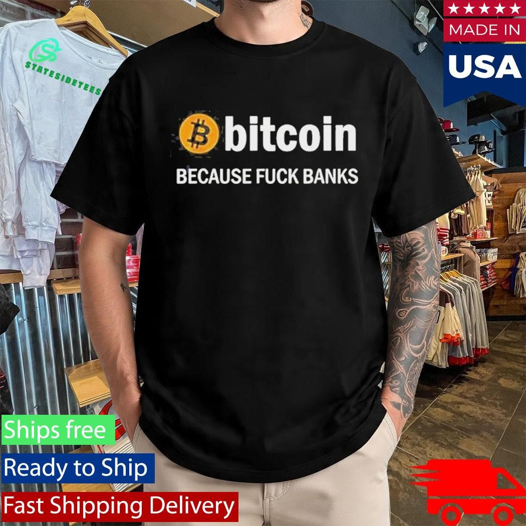 Official Bitcoin Because Fuck Banks Logo 2026 T-Shirt