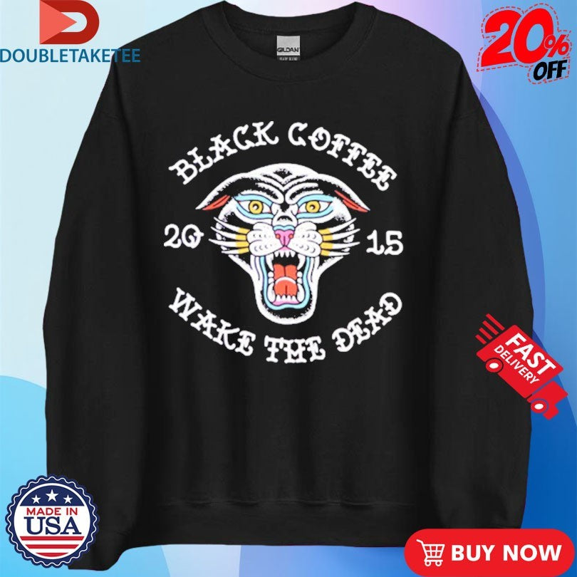 Official Black Coffee Always Wake The Dead Shirts