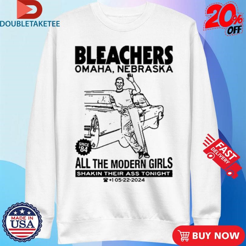 Official Bleachers Omaha, Nebraska All The Modern Girls Shakin Their Ass Tonight Shirts