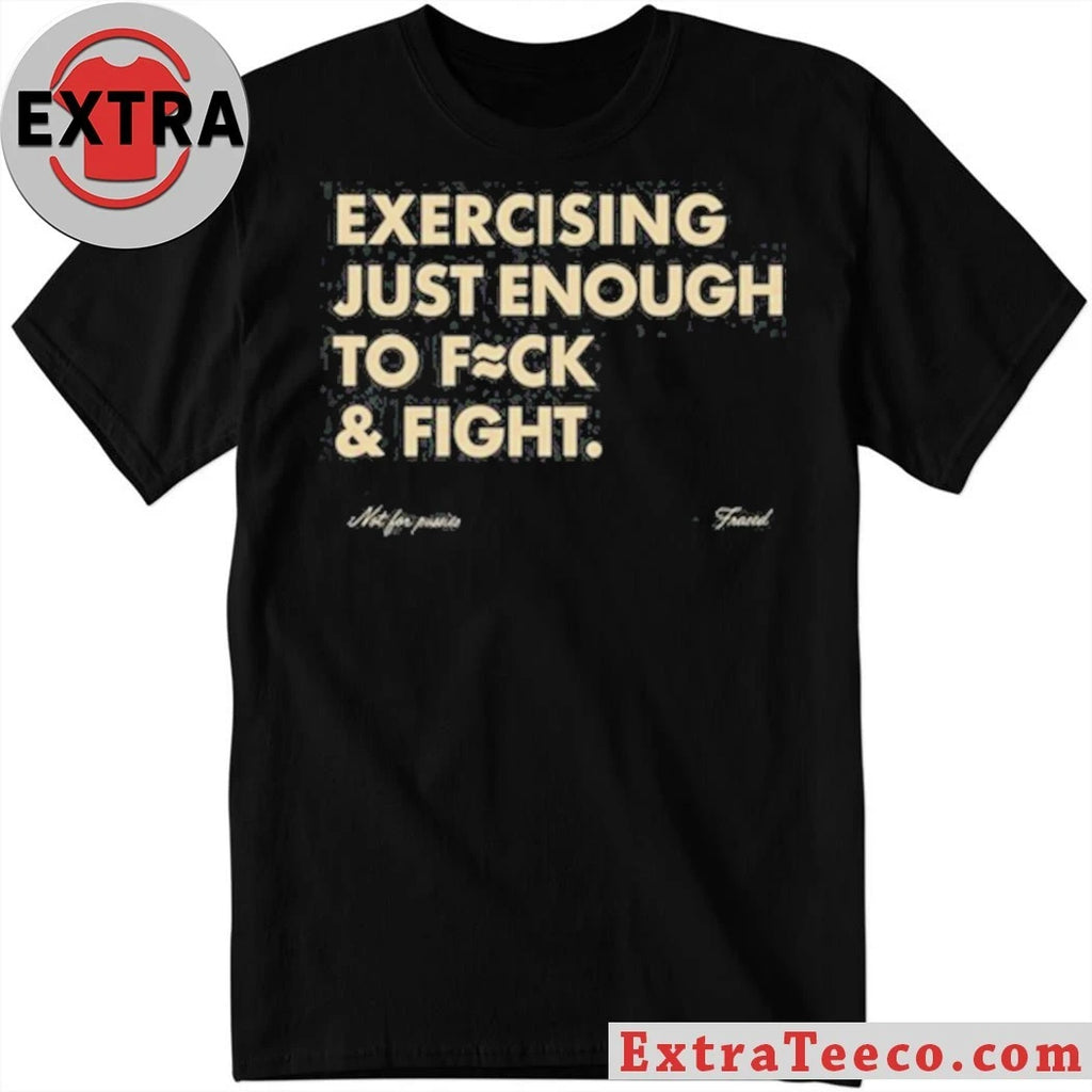 Official Blueflow.8 Exercising Just Enough To Fuck &amp; Fight Shirt