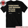 Official Blueflow.8 Exercising Just Enough To Fuck &amp; Fight Shirt