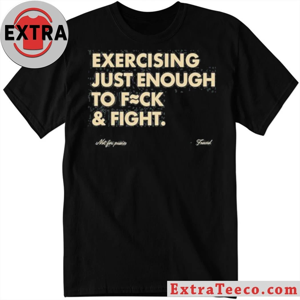 Official Blueflow.8 Exercising Just Enough To Fuck &amp; Fight Shirt