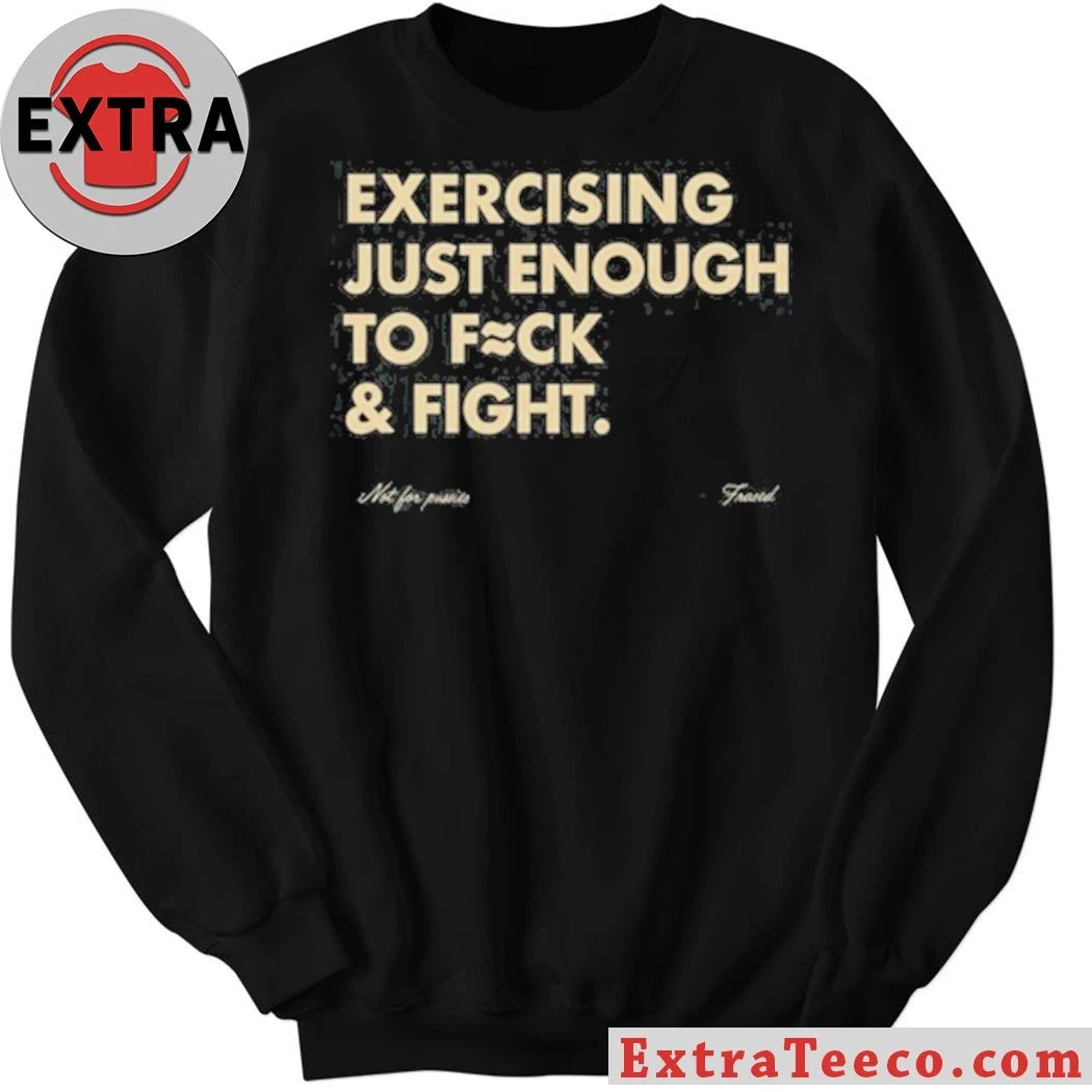 Official Blueflow.8 Exercising Just Enough To Fuck &amp; Fight Shirt