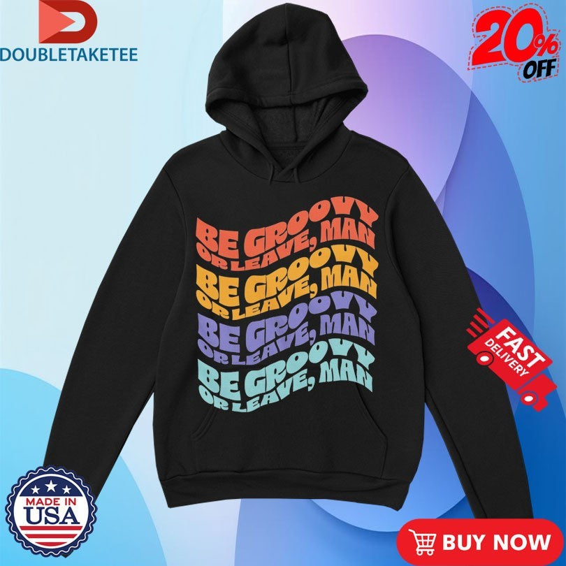 Official Bob Dylan Be Groovy Or Leave Man Be Groovy Or Leave Man Shirts