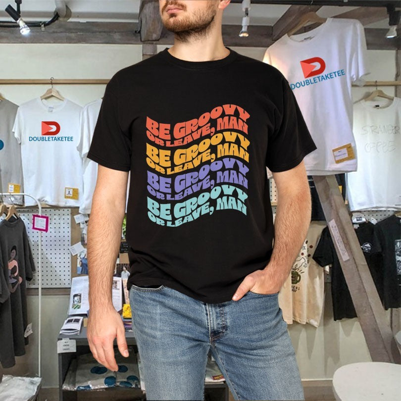 Official Bob Dylan Be Groovy Or Leave Man Be Groovy Or Leave Man Shirts