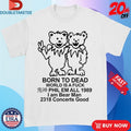 Official Born To Dead World Is A Fuck Phil Em All 1989 I Am Bear Man 2318 Concerts Good Shirts