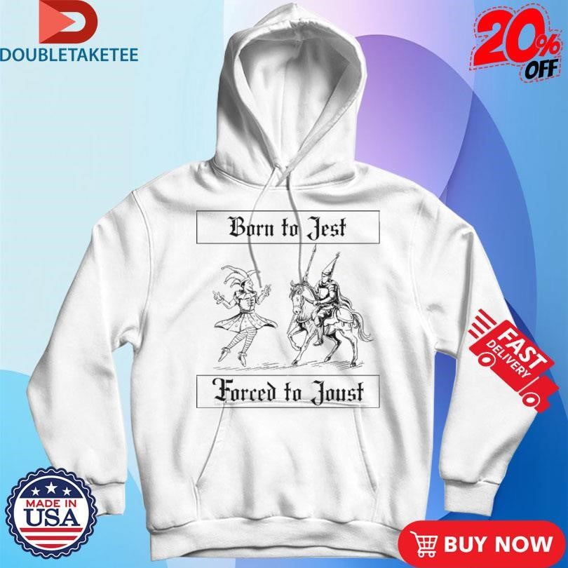 Official Born To Jest Forced To Joust Shirts