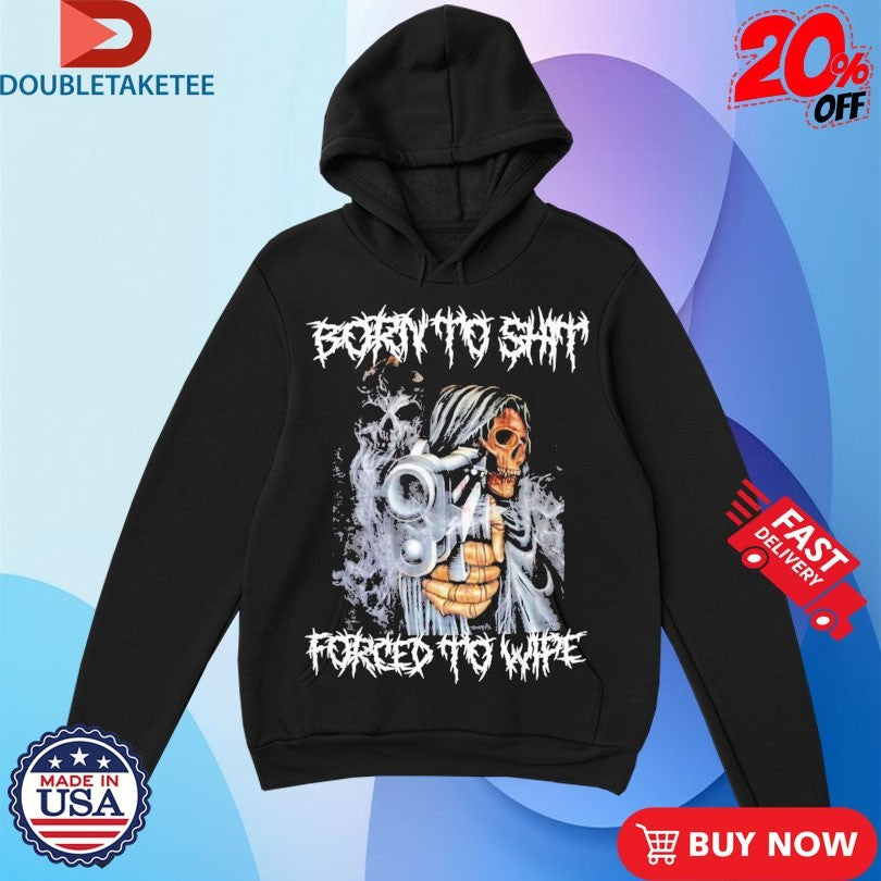 Official Born To Shit Forced To Wipe Gun Shirts