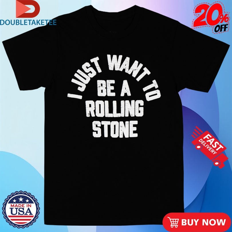 Official Brighten I Just Want To Be Rolling Stone Shirts