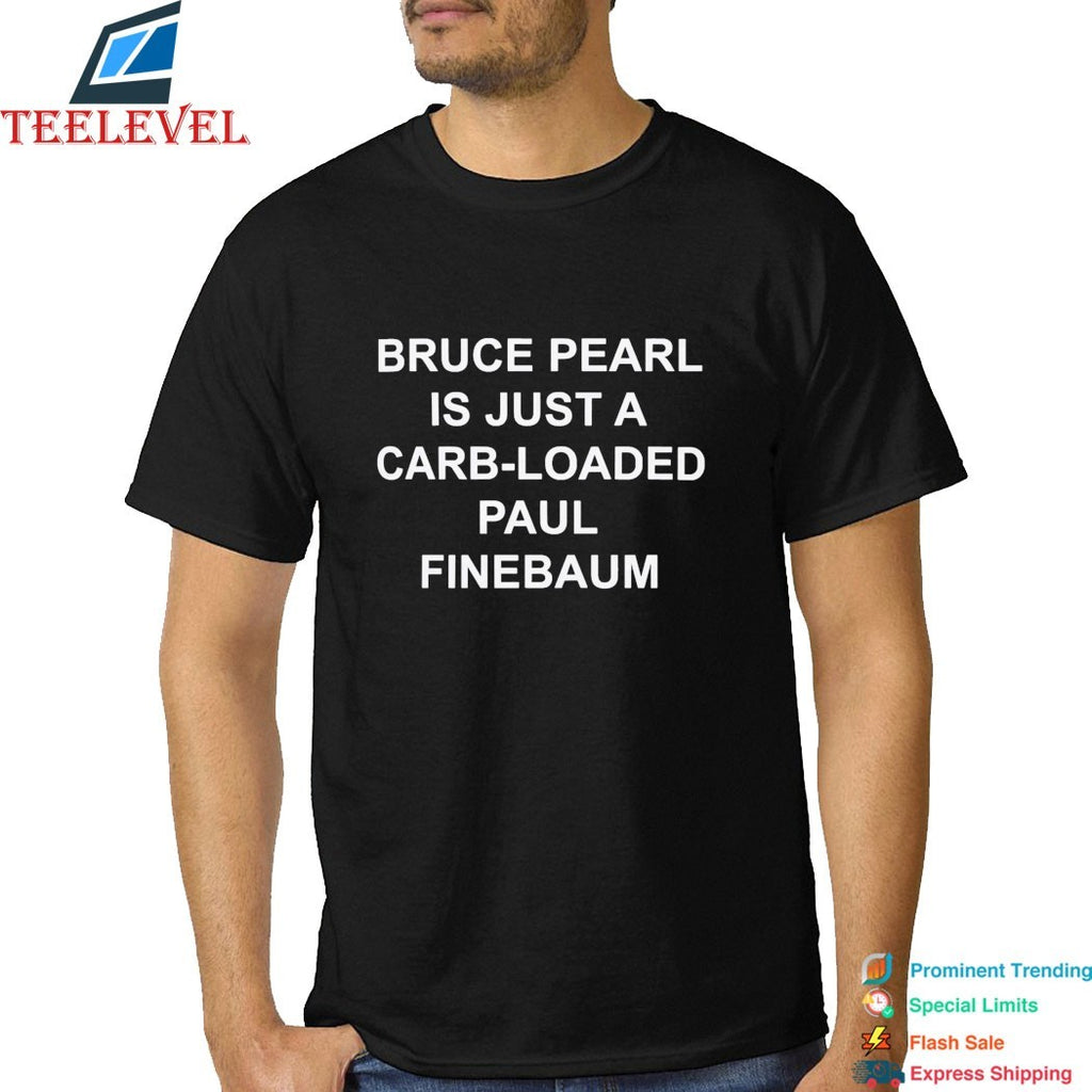 Official Bruce Pearl Is Just A Carb Loaded Paul Finebaum Shirts