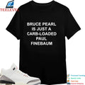 Official Bruce Pearl Is Just A Carb Loaded Paul Finebaum Shirts
