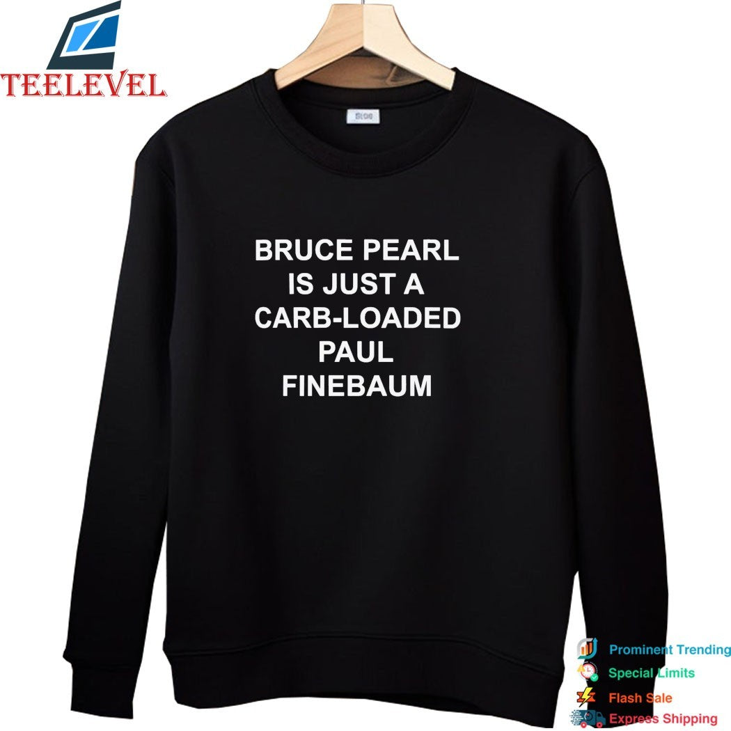 Official Bruce Pearl Is Just A Carb Loaded Paul Finebaum Shirts