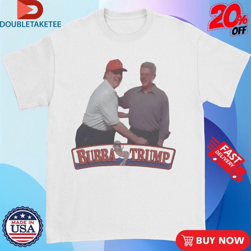 Official Bubba Trump x Bill Clinton Shirts