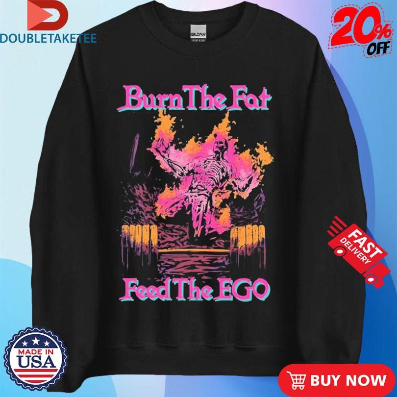 Official Burn The Fat Feed The Ego Skeleton Shirts