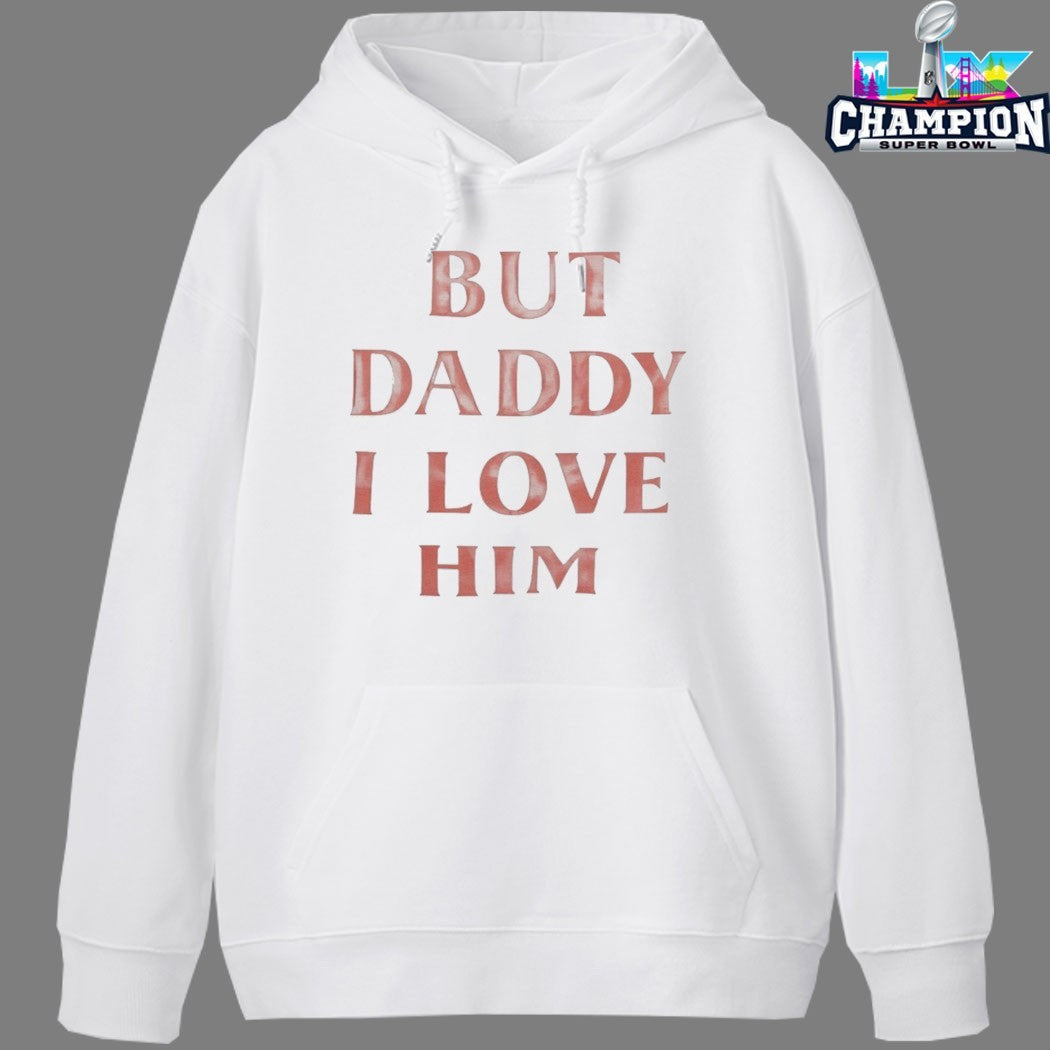 Official But Daddy I Love Him T-Shirts