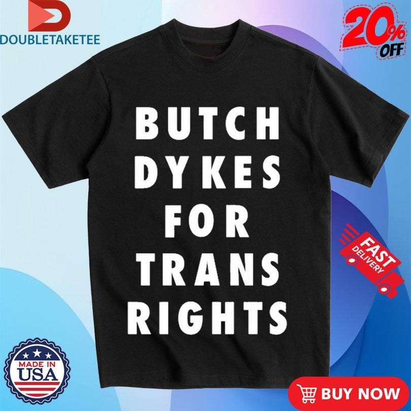 Official Butch Dykes For Trans Rights Shirts