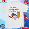 Official Bv The Vibe I Bring To The Function Shirts