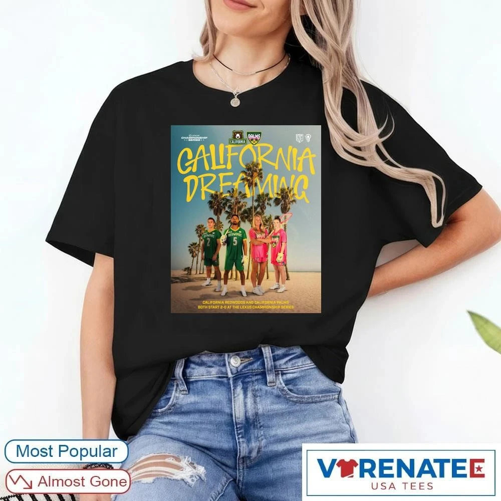 Official California Dreaming California Redwoods And California Palms Both Start 2-D At The Lexus Championship Series Poster shirt