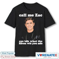 Official Call Me Zac Cuz IDK What The Efron With You MFs T-Shirt