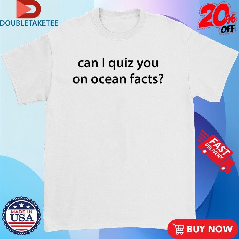 Official Can I Quiz You on Ocean Facts Shirts