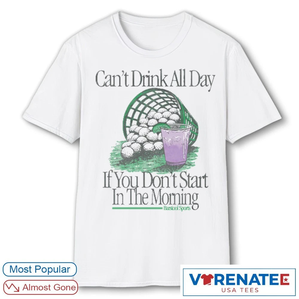 Official Can’t Drink All Day If You Don’t Start In The Morning Golf Bucket T-Shirt