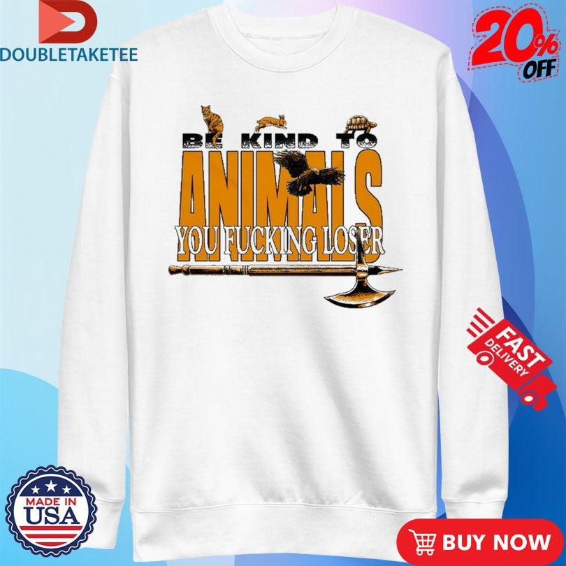 Official Castle Jackal Be Kind To Animals You Fucking Loser Axe T-Shirtss