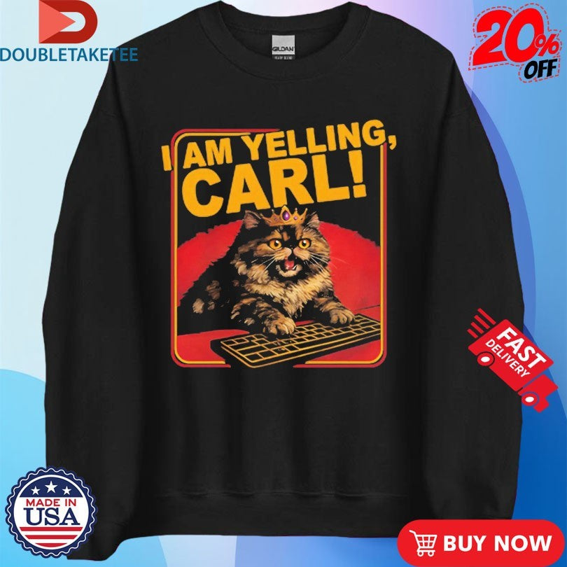 Official Cat I Am Yelling Carl Shirts