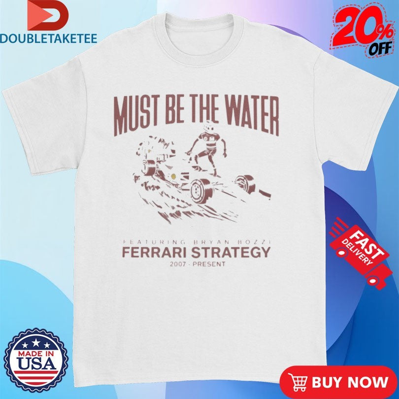 Official Charles Leclerc Must Be The Water Ferrari Strategy 2007 Present Shirts