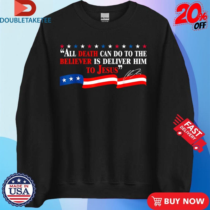 Official Charlie Kirk All Death Can Do To The Believer Is Deliver Him To Jesus Shirts