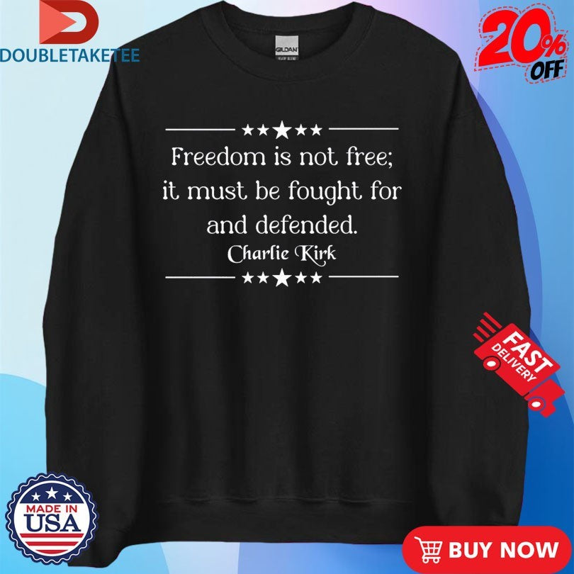Official Charlie Kirk In Loving Memory Freedom Is Not Free It Must Be Fought And Defended Stars Shirts