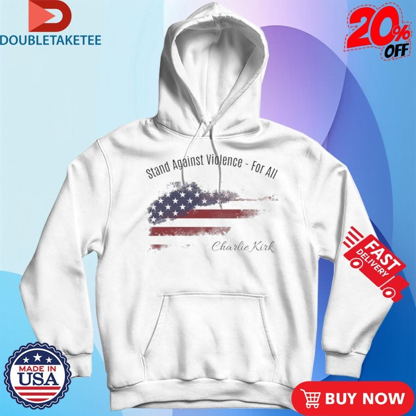 Official Charlie Kirk Stand Against Violence For All American Flag Shirts