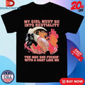 Official My Girl Must Be Into Bestiality The Way She Fuckin’ With A Goat Like Me Shirts