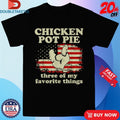 Official Chicken Pot Pie Three Of My Favorite Things American Flag Shirts