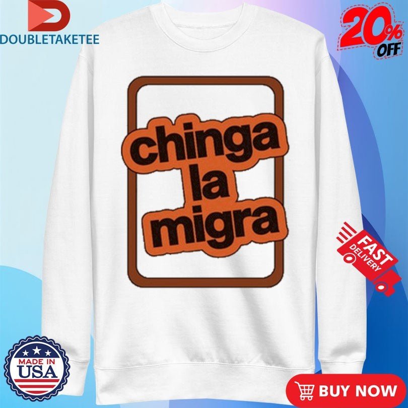 Official Chinga La Migra Shirts