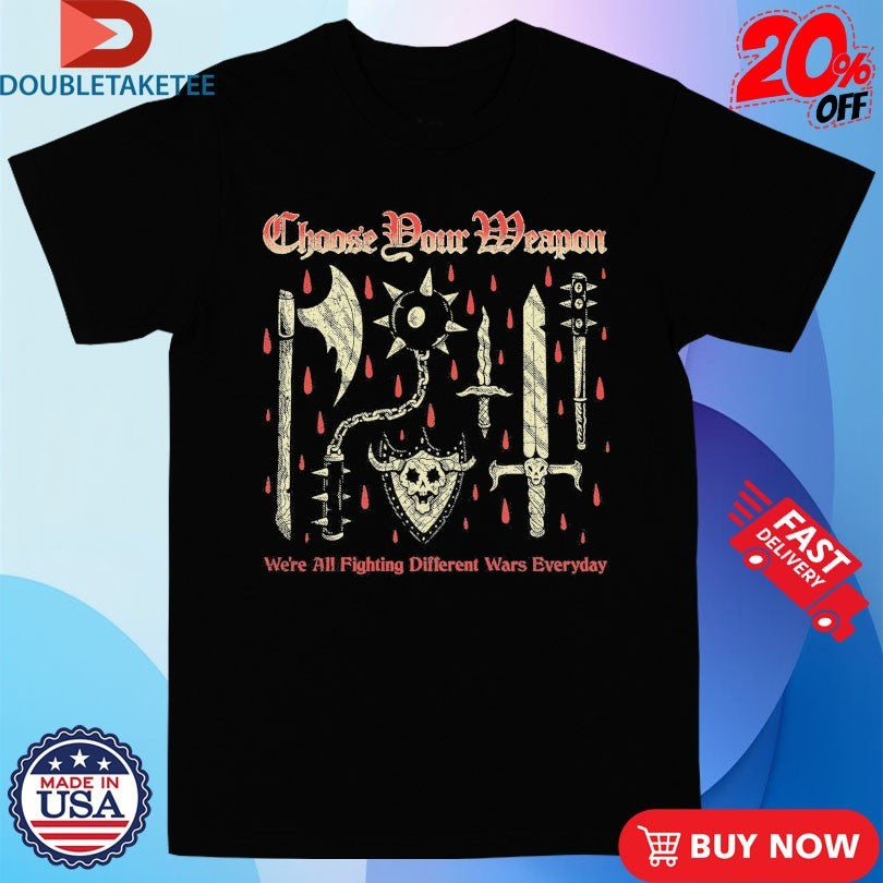 Official Choose Your Weapon We’re All Fighting Different Wars Everyday Wizard Of Barge Fantasy Brigade Shirts