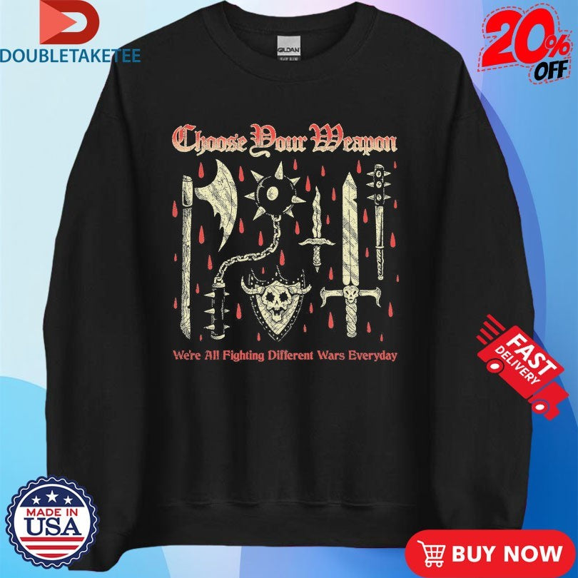 Official Choose Your Weapon We’re All Fighting Different Wars Everyday Wizard Of Barge Fantasy Brigade Shirts