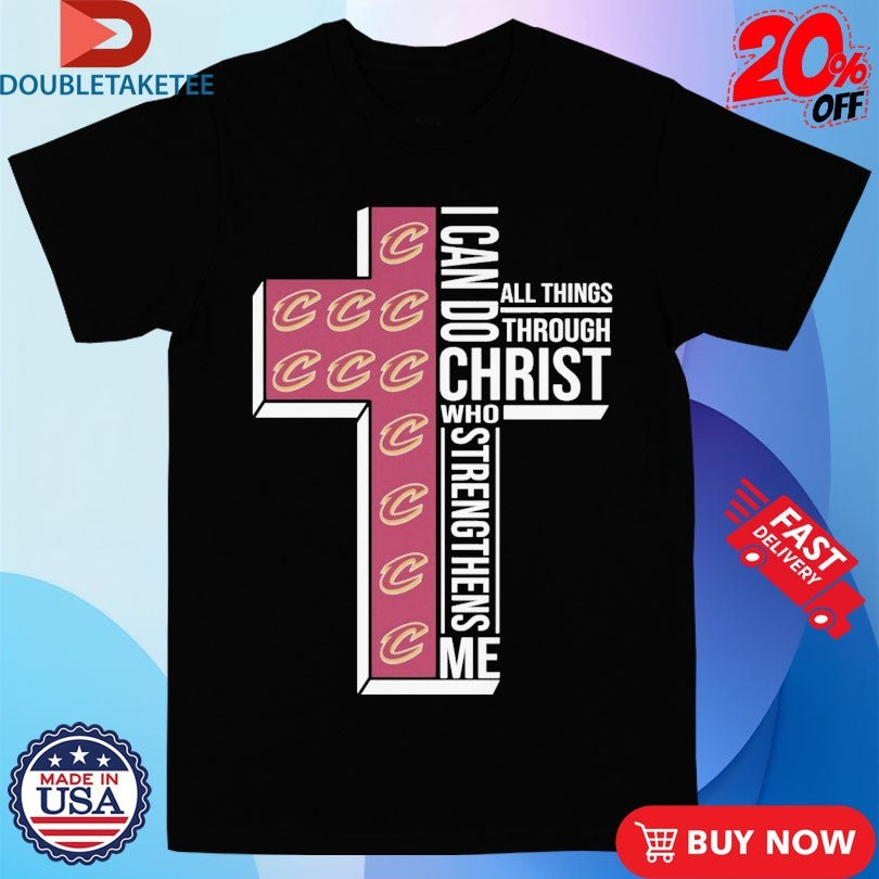 Official Cleveland Cavaliers I Can Do All Things Through Christ Who Strengthen Me Cross Shirts