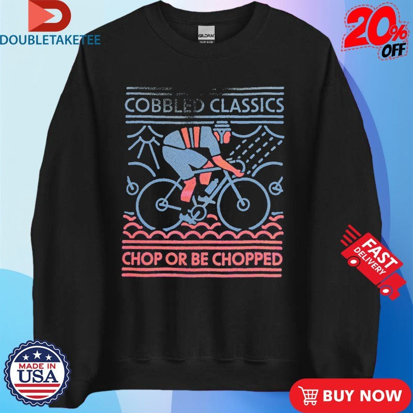 Official Cobbled Classics Chop Or Be Chopped Shirts