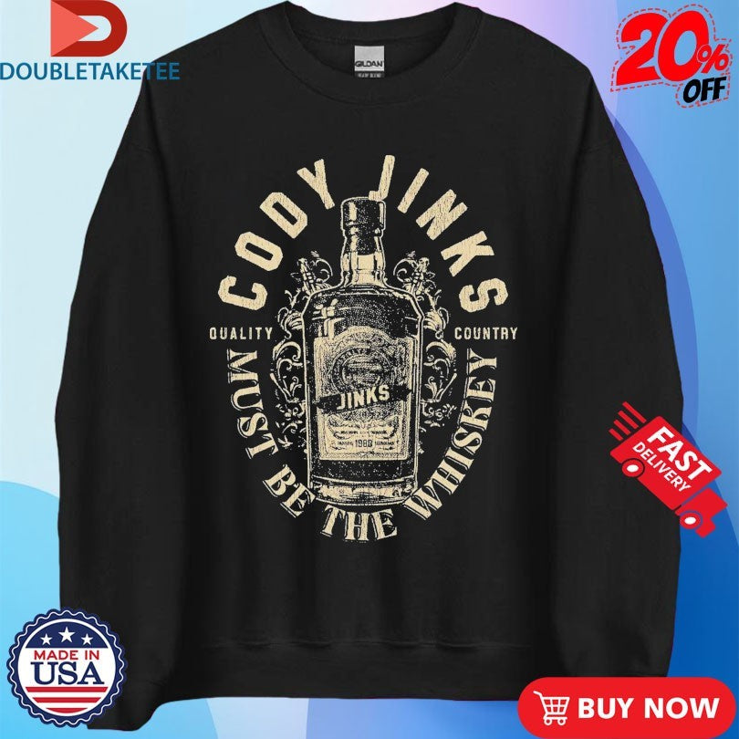 Official Cody Jinks Must Be The Whiskey Quality Country Shirts
