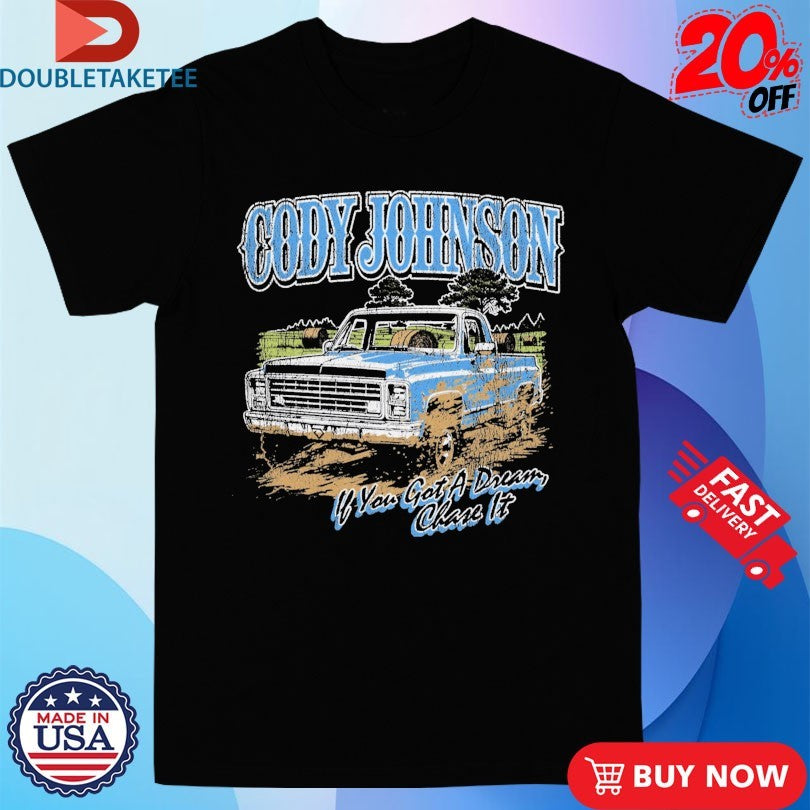 Official Cody Johnson ‘Til You Can’t If You Got A Dream Chase It Truck Shirts