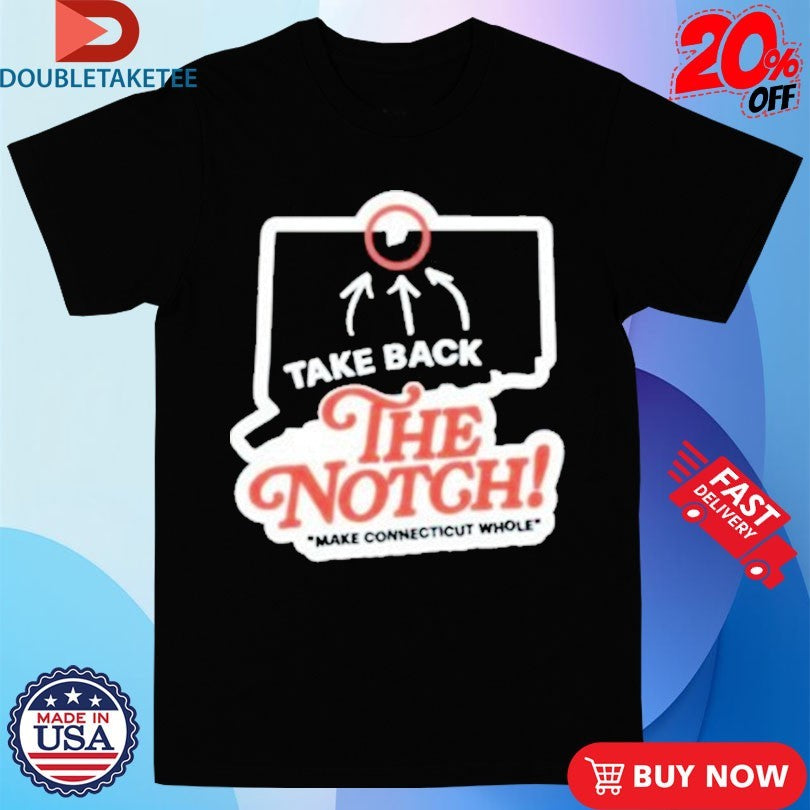 Official Connecticut Take Back The Notch Make Connecticut Whole 2025 Shirts
