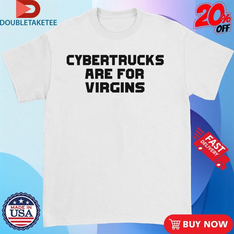 Official Cybertrucks Are For Virgins Shirts